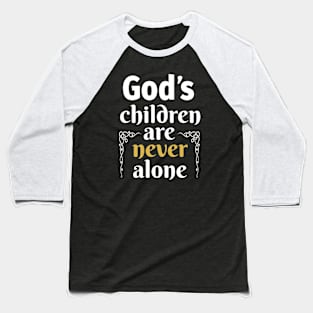 God's children are Never alone! Baseball T-Shirt